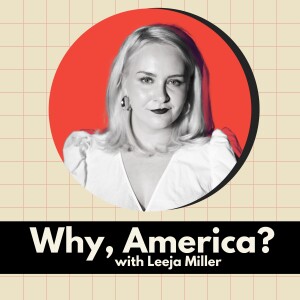 Why, America? with Leeja Miller